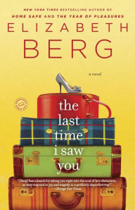Title: The Last Time I Saw You: A Novel, Author: Elizabeth Berg