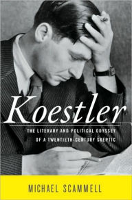 Title: Koestler: The Literary and Political Odyssey of a Twentieth-Century Skeptic, Author: Michael Scammell