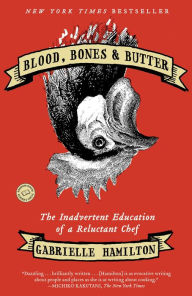 Title: Blood, Bones and Butter: The Inadvertent Education of a Reluctant Chef, Author: Gabrielle Hamilton