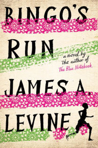 Title: Bingo's Run: A Novel, Author: James A. Levine