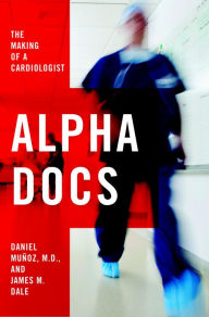 Title: Alpha Docs: The Making of a Cardiologist, Author: Daniel Muñoz