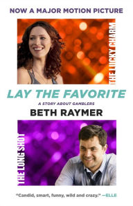 Title: Lay the Favorite: A Memoir of Gambling, Author: Beth Raymer