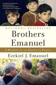 Title: Brothers Emanuel: A Memoir of an American Family, Author: Ezekiel J. Emanuel