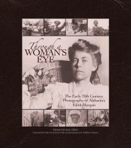 Title: Through a Woman's Eye: The Early 20th Century Photography of Alabama's Edith Morgan, Author: Marian Perdue Furman