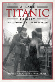 A Rare Titanic Family: How the Caldwells Survived the Sinking and Traveled the World