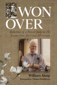 Title: Won Over: Reflections of a Federal Judge on His Journey from Jim Crow Mississippi, Author: William Alsup