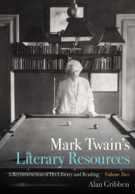 Title: Mark Twain's Literary Resources: A Reconstruction of His Library and Reading (Volume Two), Author: Alan Gribben
