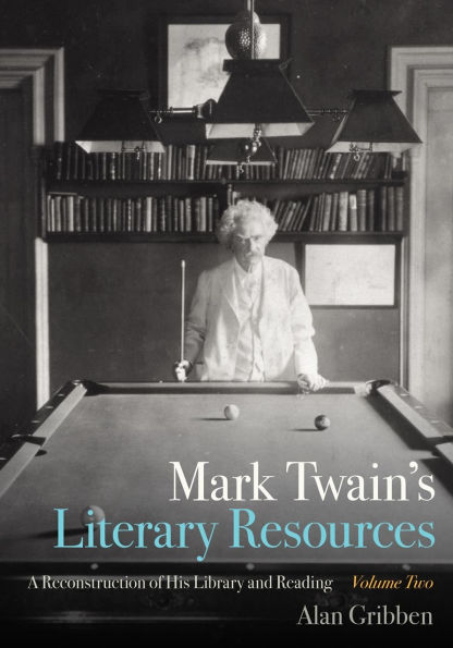 Mark Twain's Literary Resources: A Reconstruction of His Library and Reading (Volume Two)