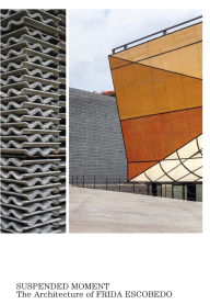 Title: Suspended Moment: The Architecture of Frida Escobedo, Author: Max Hollein