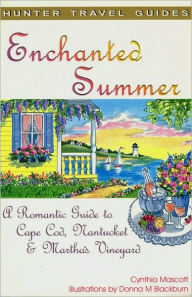 Title: Enchanted Summer: A Romantic Guide to Cape Cod, Nantucket & Martha's Vineyard, Author: Cynthia Mascott