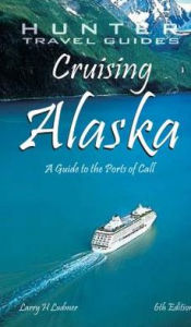 Title: Cruising Alaska: A Traveler's Guide to Cruising Alaskan Waters and Discovering the Interior, Author: Larry H. Ludmer