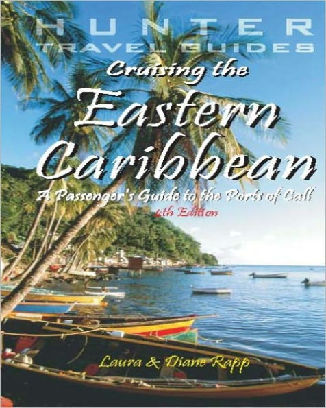 Cruising the Eastern Caribbean: A Guide to the Ships & Ports of Call