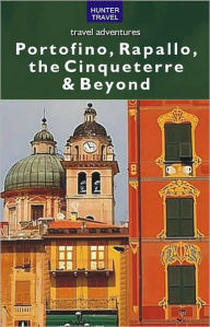 Title: Portofino, Rapallo, the Cinque Terre & Beyond, Author: Amy Finley