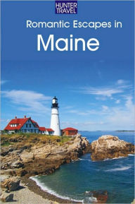 Title: Romantic Escapes in Maine, Author: Robert Foulke