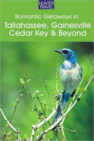 Title: Romantic Getaways: Tallahassee, Gainesville, Cedar Key & Beyond, Author: Janet Groene