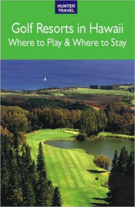 Title: Golf Resorts in Hawaii: Where to Play & Where to Stay, Author: Jim Nicol