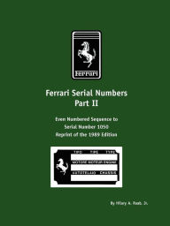 Title: Ferrari Serial Numbers Part II: Even Numbered Sequence to Serial Number 1050, Author: Hilary A. Raab