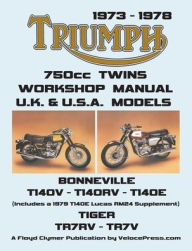 Title: TRIUMPH 750cc TWINS 1973-1978 WORKSHOP MANUAL: All Uk, General Export & USA Models (Inludes 1979 T140e Supplement), Author: Floyd Clymer