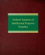 Federal Taxation of Intellectual Property Transfers