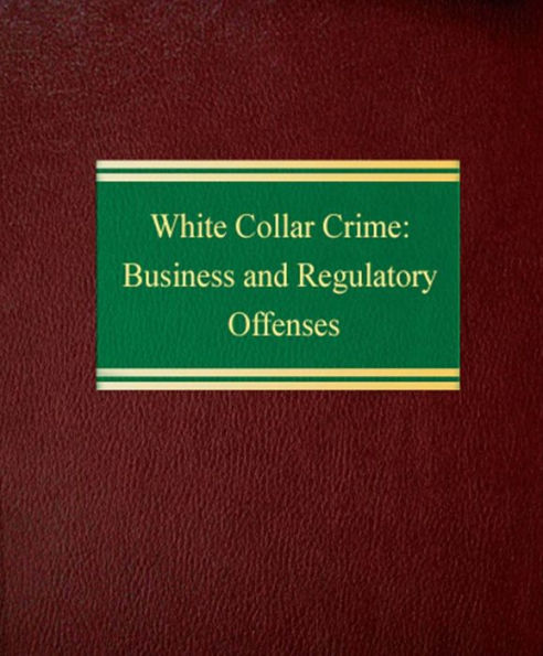 White Collar Crime: Business and Regulatory Offenses