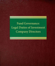 Title: Fund Governance: Legal Duties of Investment Company Directors, Author: Robert A. Robertson