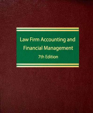 Law Firm Accounting and Financial Management (Seventh Edition)