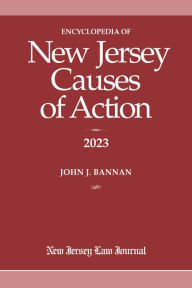 Title: Encyclopedia of New Jersey Causes of Action 2023, Author: John J. Bannan