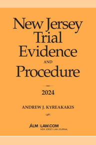 Title: New Jersey Trial Evidence and Procedure 2024, Author: Andrew J. Kyreakakis