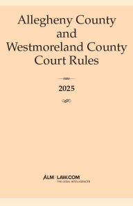 Title: Allegheny & Westmoreland County Court Rules 2025, Author: The Legal Intelligencer