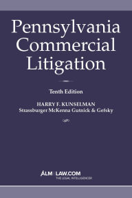 Title: Pennsylvania Commercial Litigation Tenth Edition (2024), Author: Harry F. Kunselman