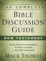Title: The Complete Bible Discussion Guide: New Testament, Author: Mack Thomas
