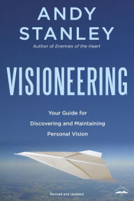 Title: Visioneering: Your Guide for Discovering and Maintaining Personal Vision, Author: Andy Stanley