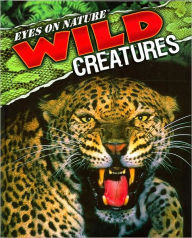 Wild Creatures (Eyes on Nature Series)