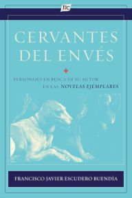Title: Cervantes del envï¿½s: Personajes en busca de su autor en las Novelas ejemplares, Author: Francisco Javier Escudero Buendïa
