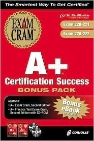 A+ Certification Success Bonus Pack: Exam: 220-221 and 220-222 with Cdrom