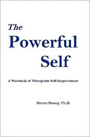 Title: The Powerful Self: A Workbook of Therapeutic Self-Empowerment, Author: Steven Stosny PhD