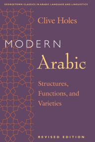 Title: Modern Arabic: Structures, Functions, and Varieties, Revised Edition / Edition 2, Author: Clive Holes