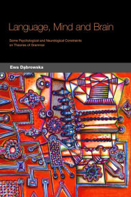 Title: Language, Mind and Brain: Some Psychological and Neurological Constraints on Theories of Grammar / Edition 1, Author: Ewa Dabrowska