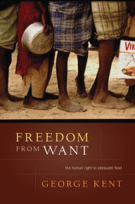 Title: Freedom from Want: The Human Right to Adequate Food / Edition 1, Author: George Kent