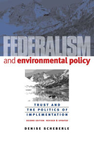 Title: Federalism and Environmental Policy: Trust and the Politics of Implementation / Edition 2, Author: Denise Scheberle