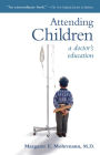 Attending Children: A Doctor's Education / Edition 2