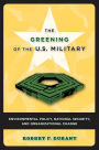 The Greening of the U.S. Military: Environmental Policy, National Security, and Organizational Change / Edition 2