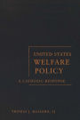 United States Welfare Policy: A Catholic Response / Edition 2