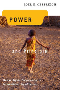 Title: Power and Principle: Human Rights Programming in International Organizations / Edition 2, Author: Joel E. Oestreich