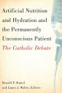 Artificial Nutrition and Hydration and the Permanently Unconscious Patient: The Catholic Debate