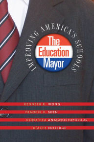 Title: The Education Mayor: Improving America's Schools / Edition 2, Author: Kenneth K. Wong