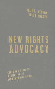 Title: New Rights Advocacy: Changing Strategies of Development and Human Rights NGOs, Author: Paul J. Nelson