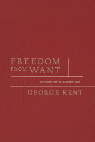 Title: Freedom from Want: The Human Right to Adequate Food, Author: George Kent