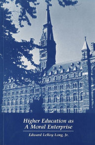 Title: Higher Education as a Moral Enterprise, Author: Edward LeRoy Long Jr.