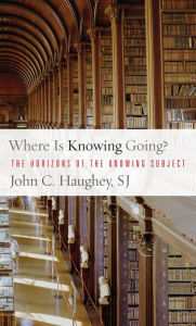 Title: Where Is Knowing Going?, Author: John C. Haughey